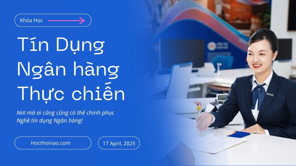 Khóa học tín dụng Ngân hàng thực chiến